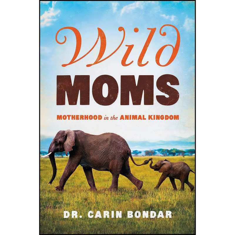 کتاب Wild Moms اثر Carin Bondar انتشارات Pegasus Books