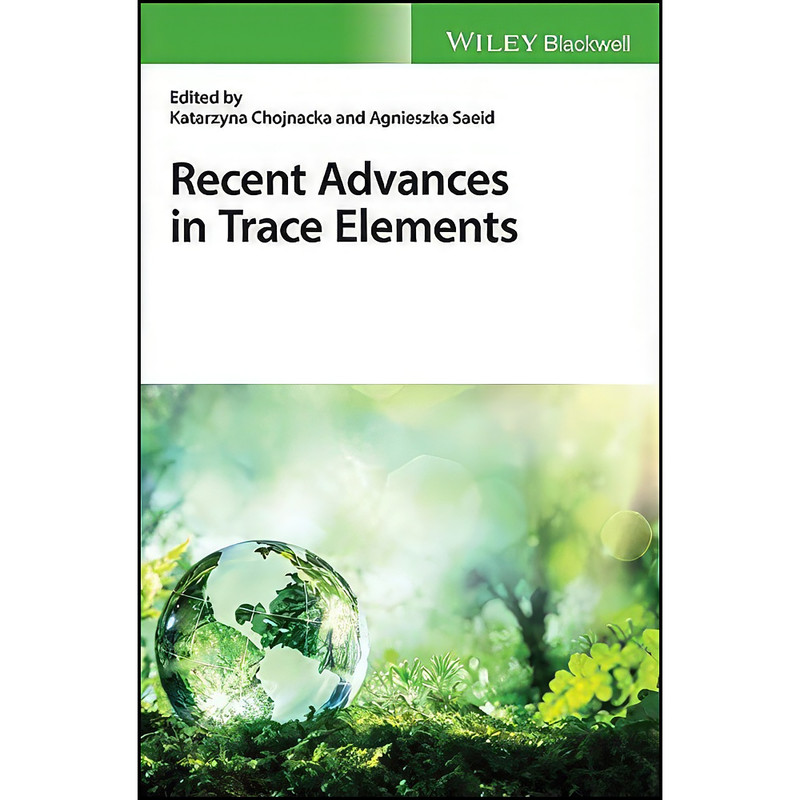 کتاب Recent Advances in Trace Elements اثر جمعي از نويسندگان انتشارات Wiley-Blackwell