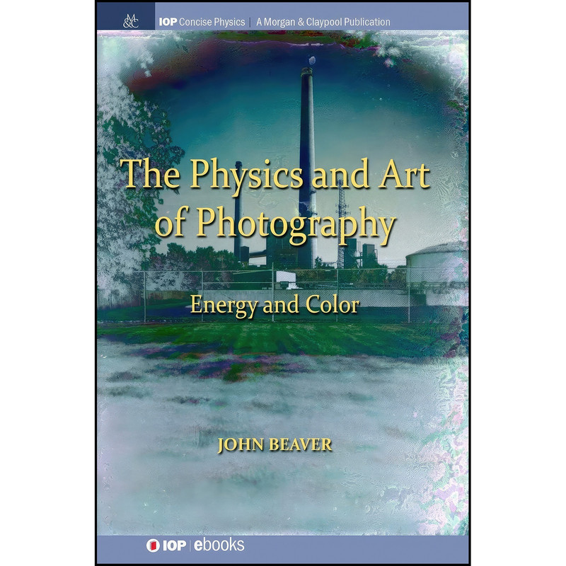 کتاب The Physics and Art of Photography, Volume 2 اثر John Beaver انتشارات IOP Concise Physics