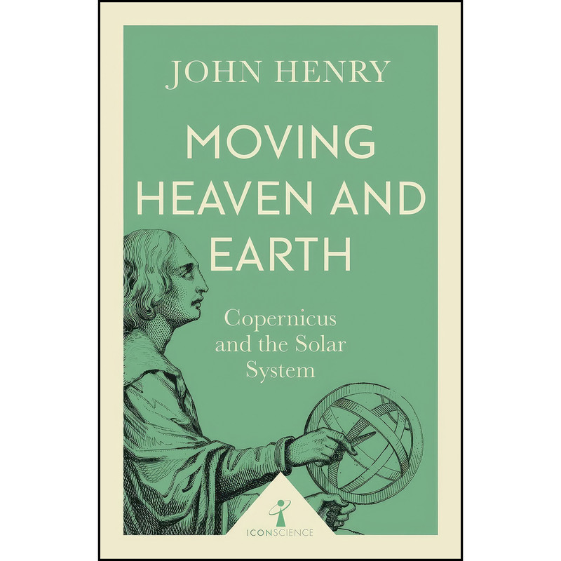 کتاب Moving Heaven and Earth اثر John Henry انتشارات Icon Books
