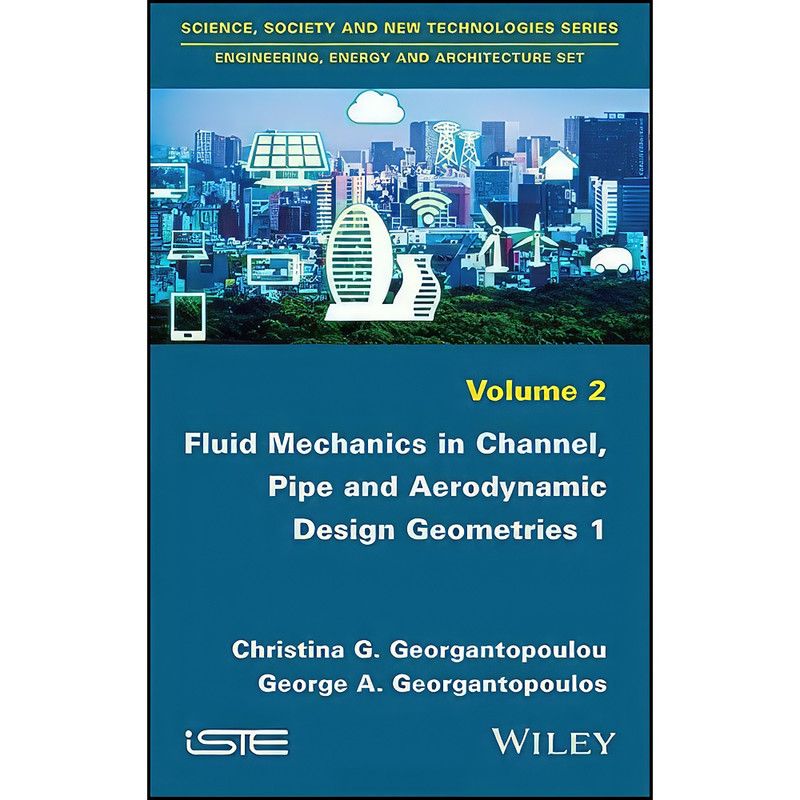 کتاب Fluid Mechanics in Channel, Pipe and Aerodynamic Design Geometries 1  اثر جمعي از نويسندگان انتشارات Wiley-ISTE