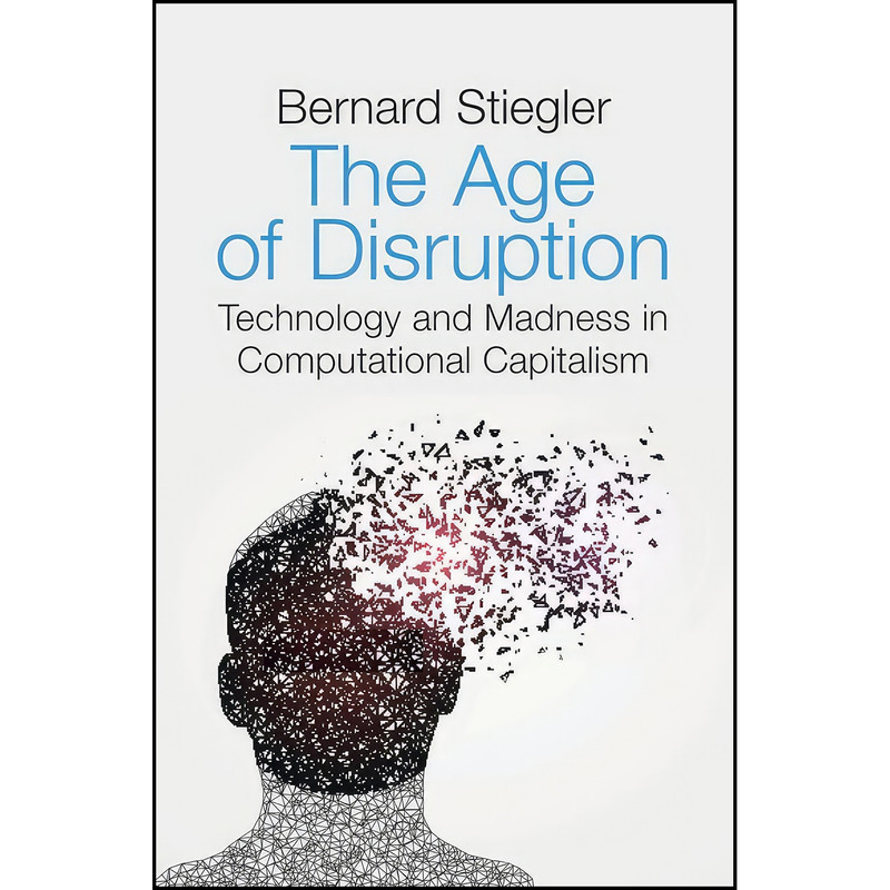کتاب The Age of Disruption اثر Bernard Stiegler انتشارات Polity