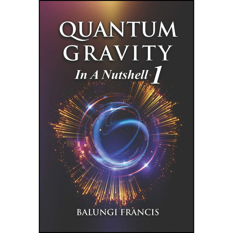 کتاب Quantum Gravity in a Nutshell 1 Second Edition  اثر Balungi Francis انتشارات تازه ها