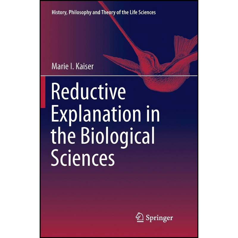 کتاب Reductive Explanation in the Biological Sciences  اثر Marie I. Kaiser انتشارات تازه ها