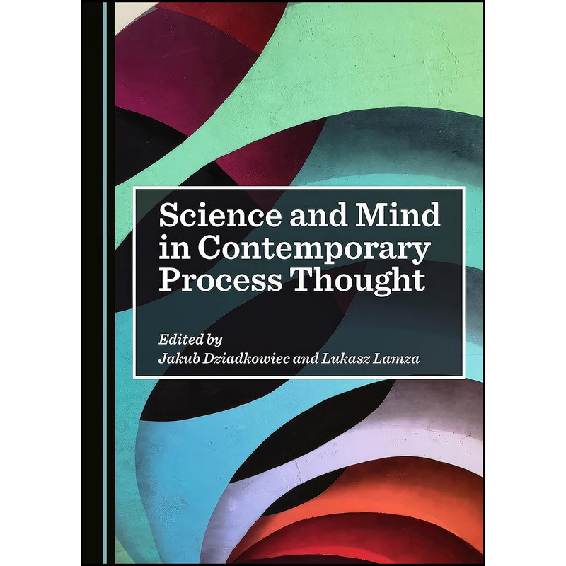 کتاب Science and Mind in Contemporary Process Thought  اثر Lukasz Lamza Jakub Dziadkowiec انتشارات Cambridge Scholars Publishing