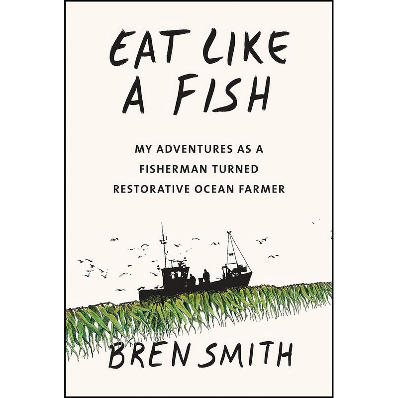 کتاب Eat Like a Fish اثر Bren Smith انتشارات Knopf