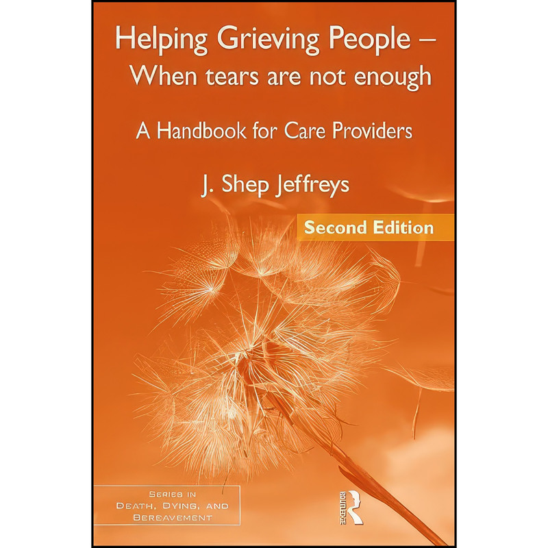 کتاب Helping Grieving People - When Tears Are Not Enough اثر J. Shep Jeffreys انتشارات تازه ها