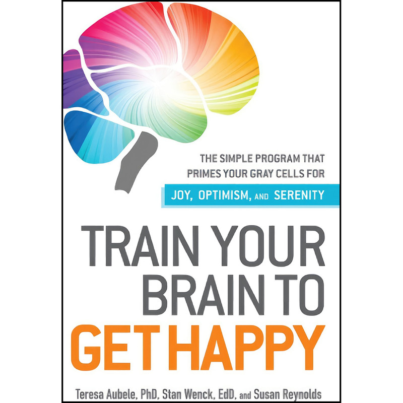 کتاب Train Your Brain to Get Happy اثر Susan Reynolds and Teresa Aubele انتشارات تازه ها