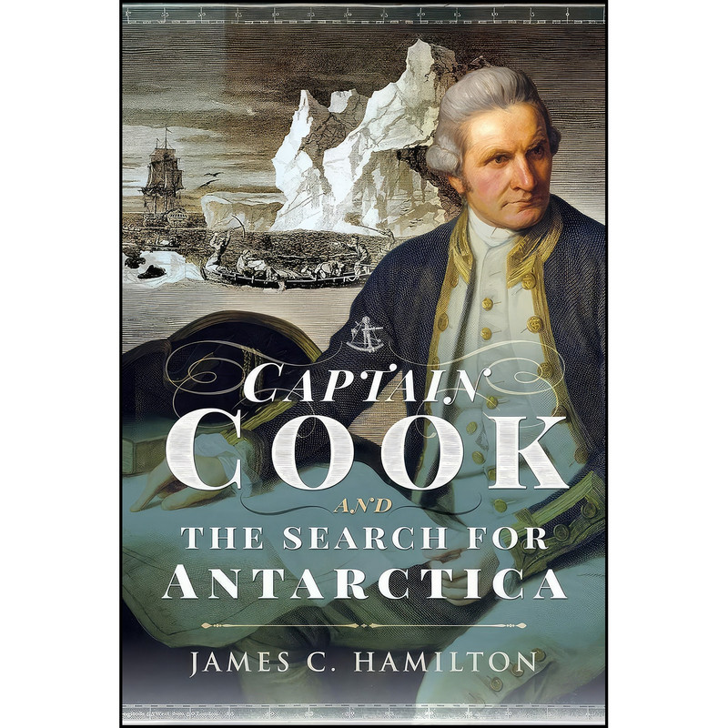 کتاب Captain James Cook and the Search for Antarctica اثر James C Hamilton انتشارات Pen and Sword History