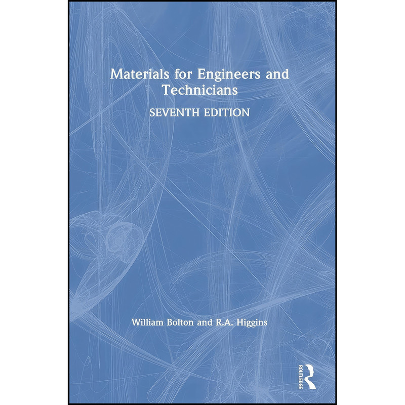 کتاب Materials for Engineers and Technicians اثر William Bolton and R.A. Higgins انتشارات Routledge