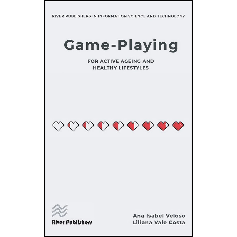 کتاب Game-playing for active ageing and healthy lifestyles  اثر جمعي از نويسندگان انتشارات River Publishers
