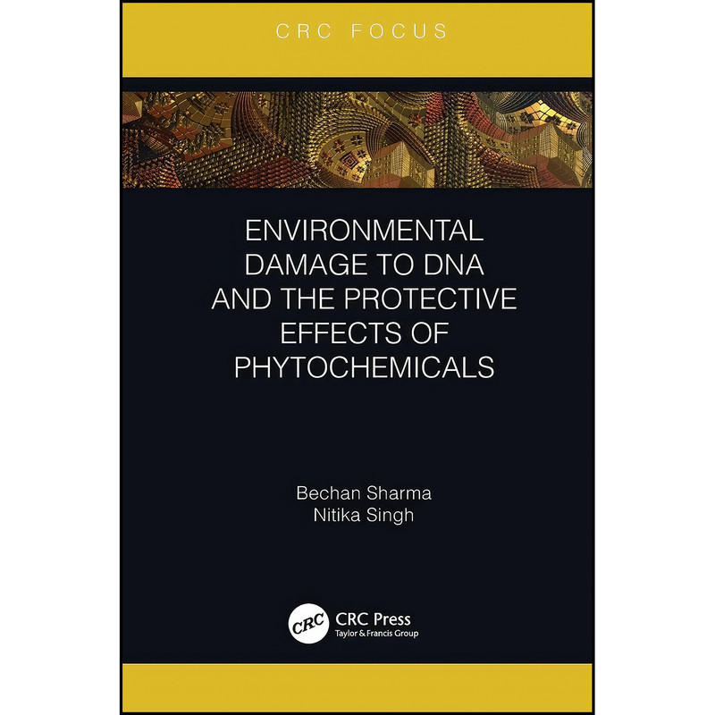 کتاب Environmental Damage to DNA and the Protective Effects of Phytochemicals  اثر Bechan Sharma and Nitika Singh انتشارات CRC Press