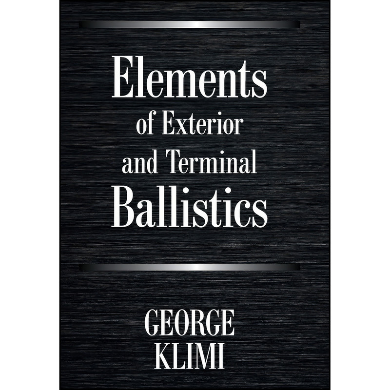 کتاب Elements of Exterior and Terminal Ballistics اثر George Klimi انتشارات Xlibris Us