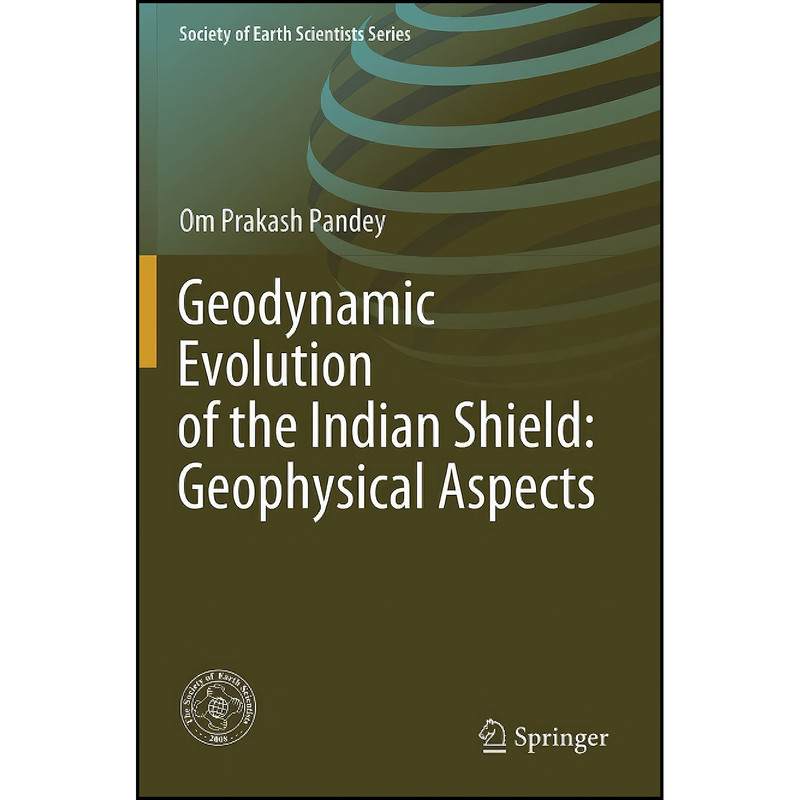 کتاب Geodynamic Evolution of the Indian Shield اثر Om Prakash Pandey انتشارات تازه ها