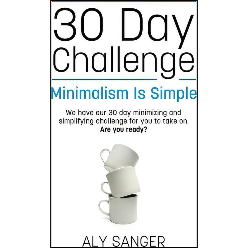 کتاب Minimalism Is Simple - A 30 Day Challenge اثر Aly Sanger انتشارات تازه ها