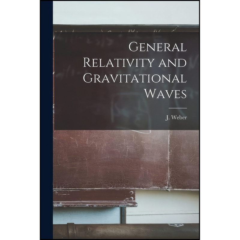 کتاب General Relativity and Gravitational Waves اثر J. Weber انتشارات Hassell Street Press