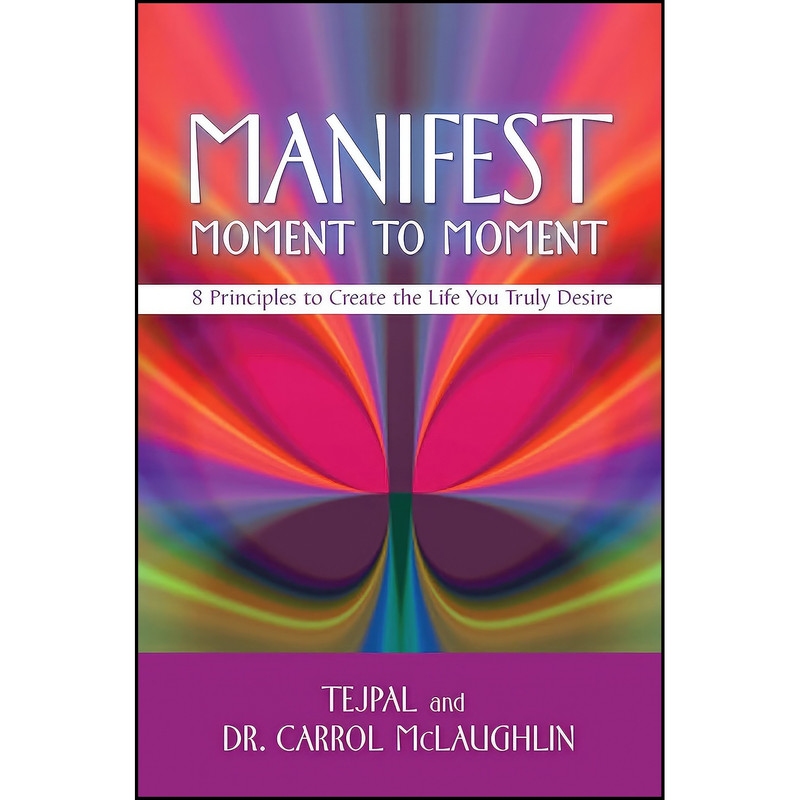 کتاب Manifest Moment to Moment اثر . Tejpal and Carrol McLaughlin Dr. انتشارات Hay House
