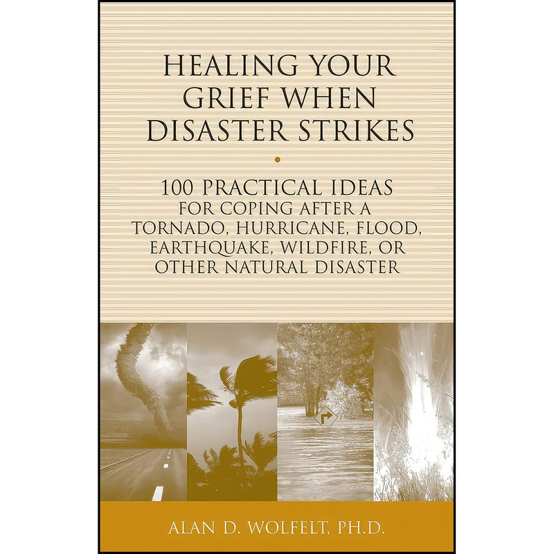 کتاب Healing Your Grief When Disaster Strikes اثر Alan Wolfelt انتشارات Companion Press