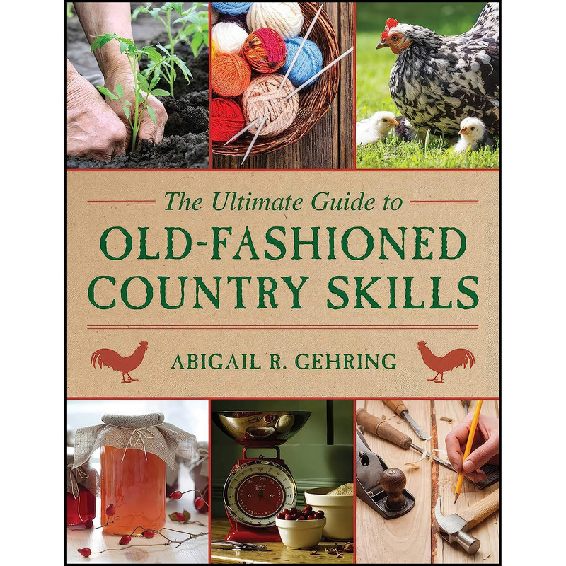 کتاب The Ultimate Guide to Old-Fashioned Country Skills  اثر Abigail R. Gehring انتشارات Skyhorse