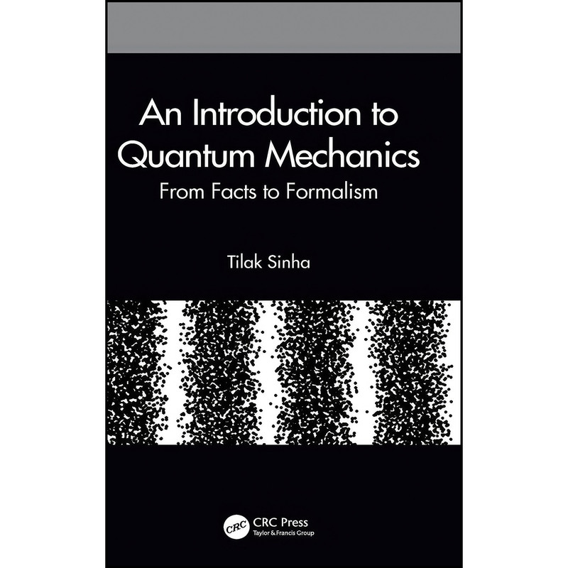 کتاب An Introduction to Quantum Mechanics اثر Tilak Sinha انتشارات تازه ها