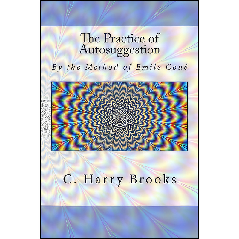 کتاب The Practice of Autosuggestion اثر جمعي از نويسندگان انتشارات تازه ها