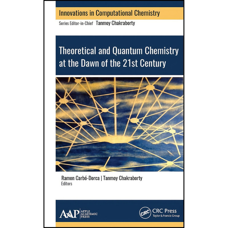 کتاب Theoretical and Quantum Chemistry at the Dawn of the 21st Century  اثر جمعي از نويسندگان انتشارات APPLE ACADEMIC
