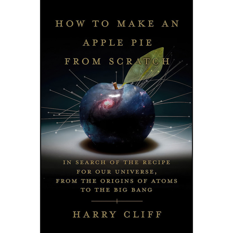 کتاب How to Make an Apple Pie from Scratch اثر Harry Cliff انتشارات Doubleday