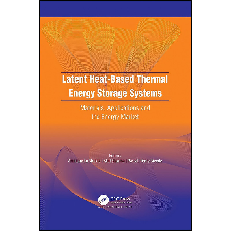 کتاب Latent Heat-Based Thermal Energy Storage Systems اثر جمعي از نويسندگان انتشارات Apple Academic Press