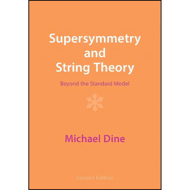 کتاب Supersymmetry and String Theory اثر Michael Dine انتشارات تازه ها
