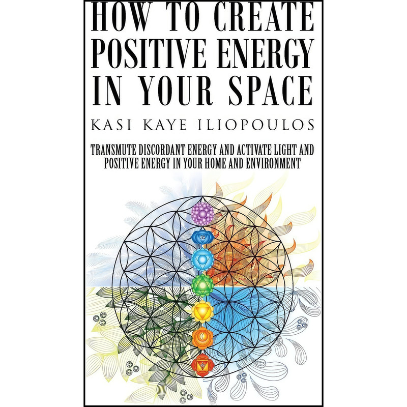 کتاب How to Create Positive Energy in Your Space اثر Kasi Kaye Iliopoulos انتشارات BalboaPressAU
