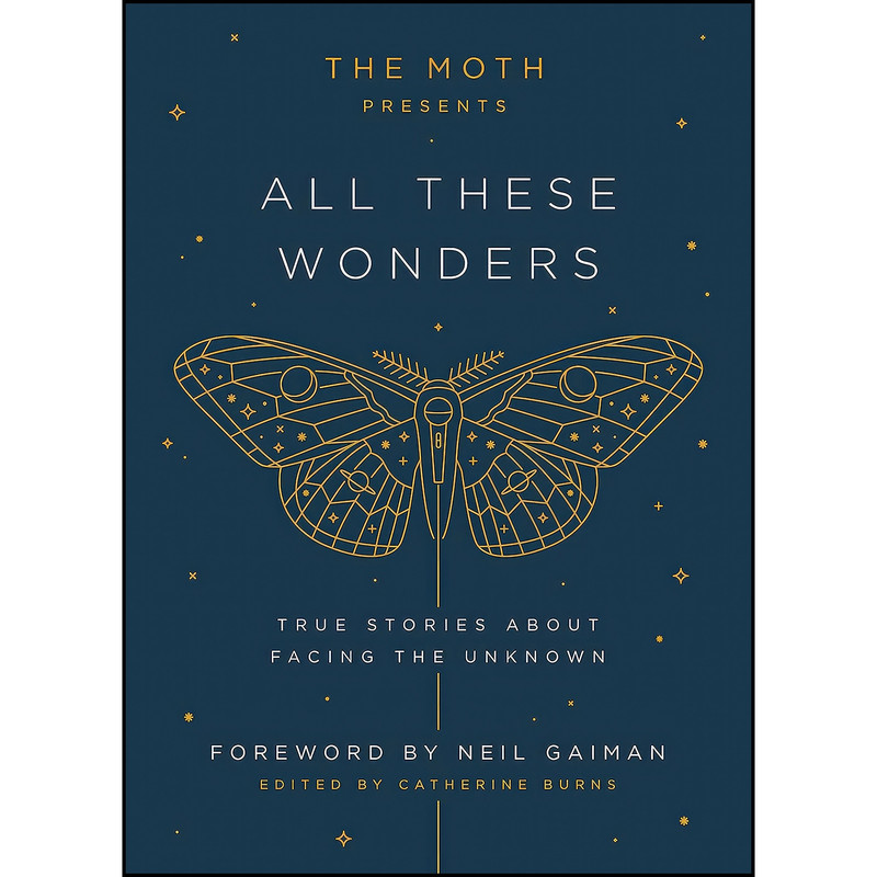 کتاب The Moth Presents All These Wonders اثر Catherine Burns and Neil Gaiman انتشارات Crown