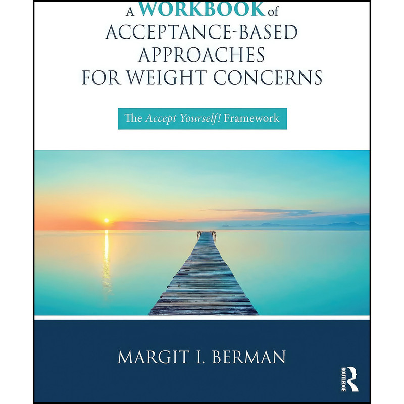 کتاب A Workbook of Acceptance-Based Approaches for Weight Concerns اثر Margit Berman انتشارات Routledge