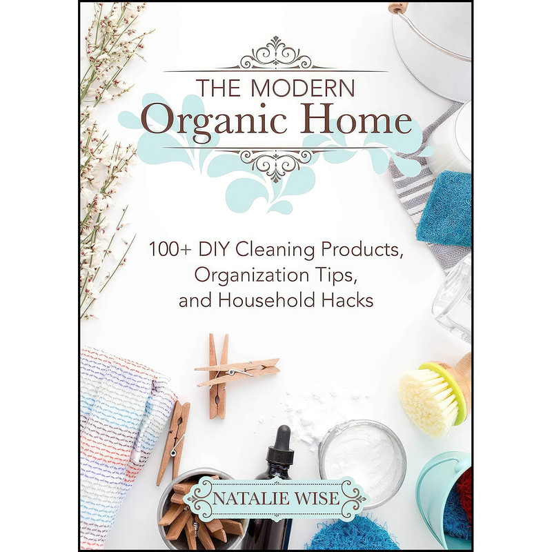 کتاب The Modern Organic Home اثر Natalie Wise انتشارات Good Books