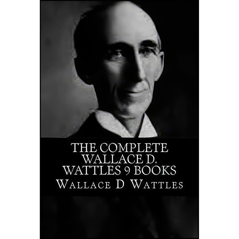 کتاب The Complete Wallace D. Wattles 9 Books اثر Wallace D. Wattles انتشارات تازه ها
