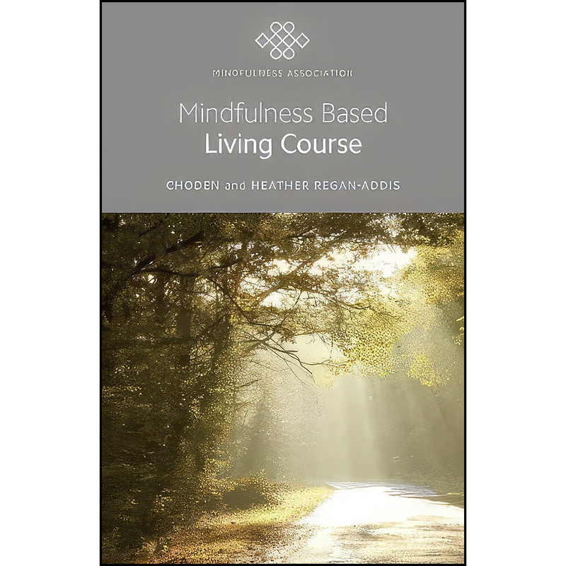 کتاب Mindfulness Based Living Course اثر Choden and Heather Regan-Addis انتشارات O-Books