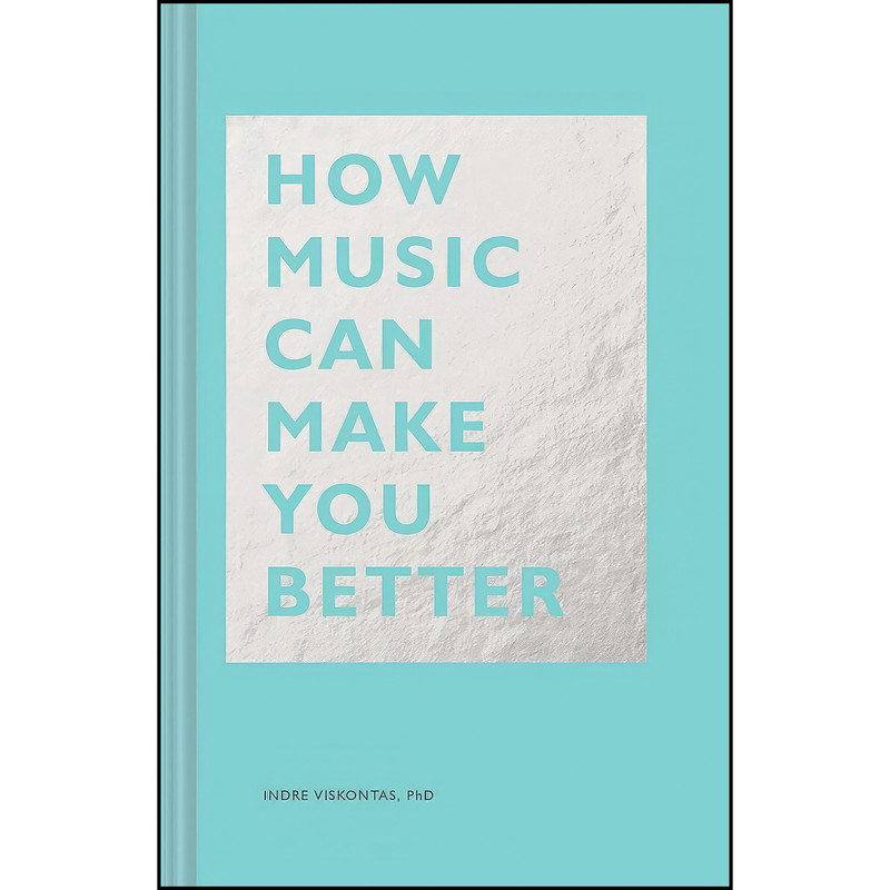 کتاب How Music Can Make You Better  اثر Indre Viskontas انتشارات Chronicle Books