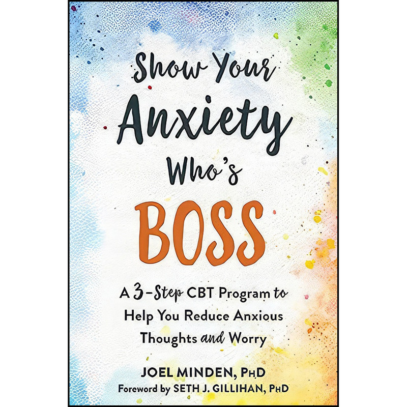 کتاب Show Your Anxiety Whos Boss اثر جمعي از نويسندگان انتشارات New Harbinger Publications