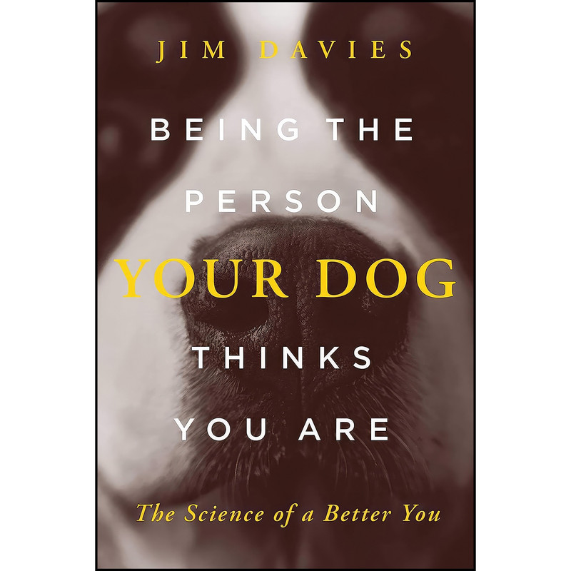 کتاب Being the Person Your Dog Thinks You Are اثر Jim Davies انتشارات Pegasus Books