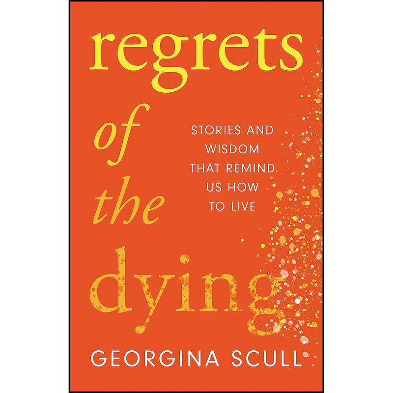 کتاب Regrets of the Dying اثر Georgina Scull انتشارات Welbeck Publishing