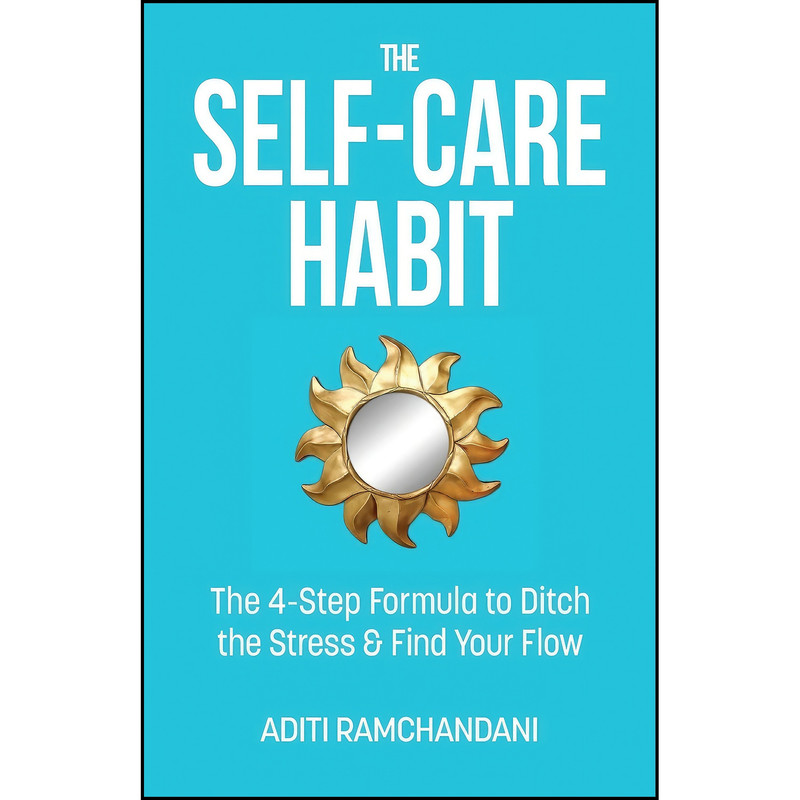 کتاب The Self-Care Habit اثر Aditi Ramchandani انتشارات Hybrid Global Publishing