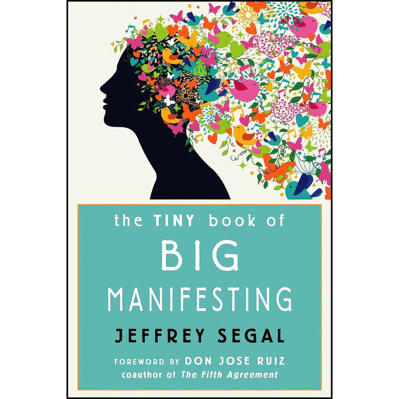کتاب The Tiny Book of Big Manifesting اثر Jeffrey Segal and don Jose Ruiz انتشارات Hampton Roads Publishing