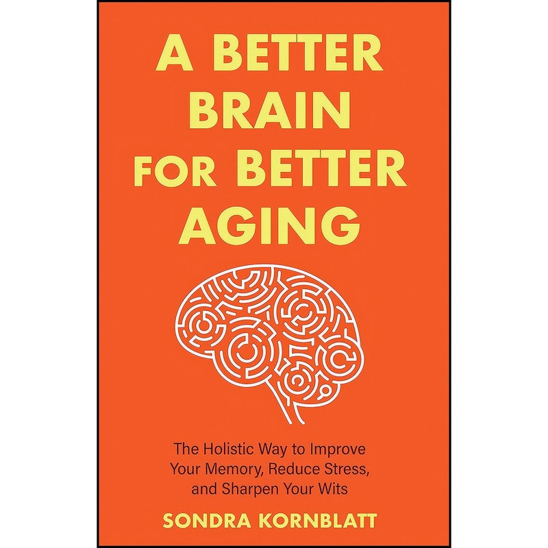 کتاب A Better Brain for Better Aging اثر جمعي از نويسندگان انتشارات Conari Press