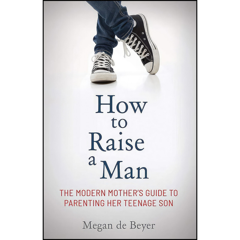 کتاب How to Raise a Man اثر Megan de Beyer انتشارات تازه ها