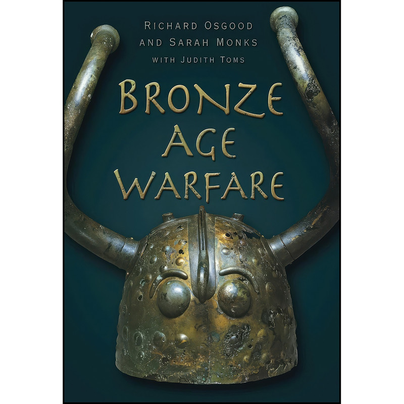 کتاب Bronze Age Warfare اثر Richard Osgood انتشارات The History Press