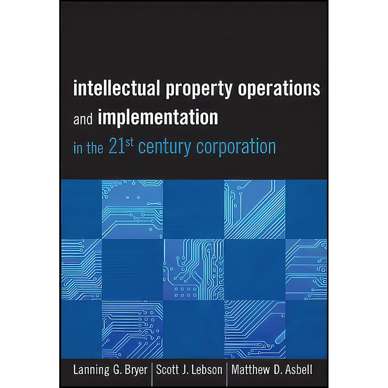 کتاب Intellectual Property Operations and Implementation in the 21st Century Corporation اثر جمعي از نويسندگان انتشارات Wiley
