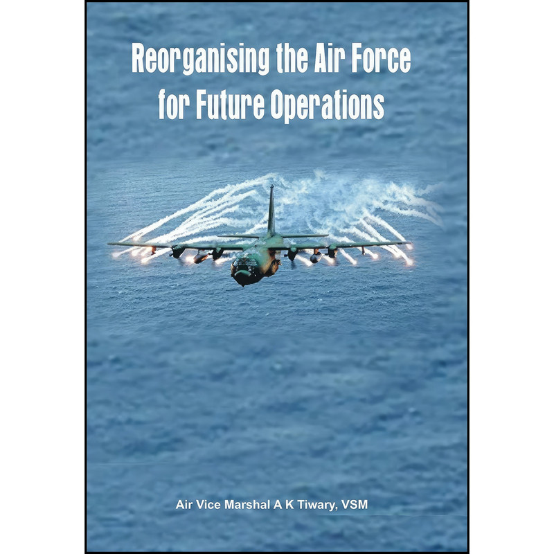 کتاب Reorganising the Air Force for Future Operations اثر Arun Kumar Tiwary انتشارات Vij Books India