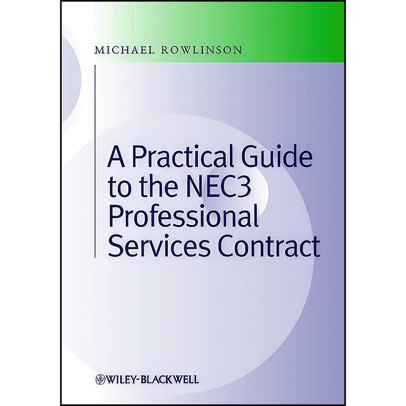 کتاب Practical Guide to the NEC3 Professional Services Contract اثر Michael Rowlinson انتشارات Wiley-Blackwell