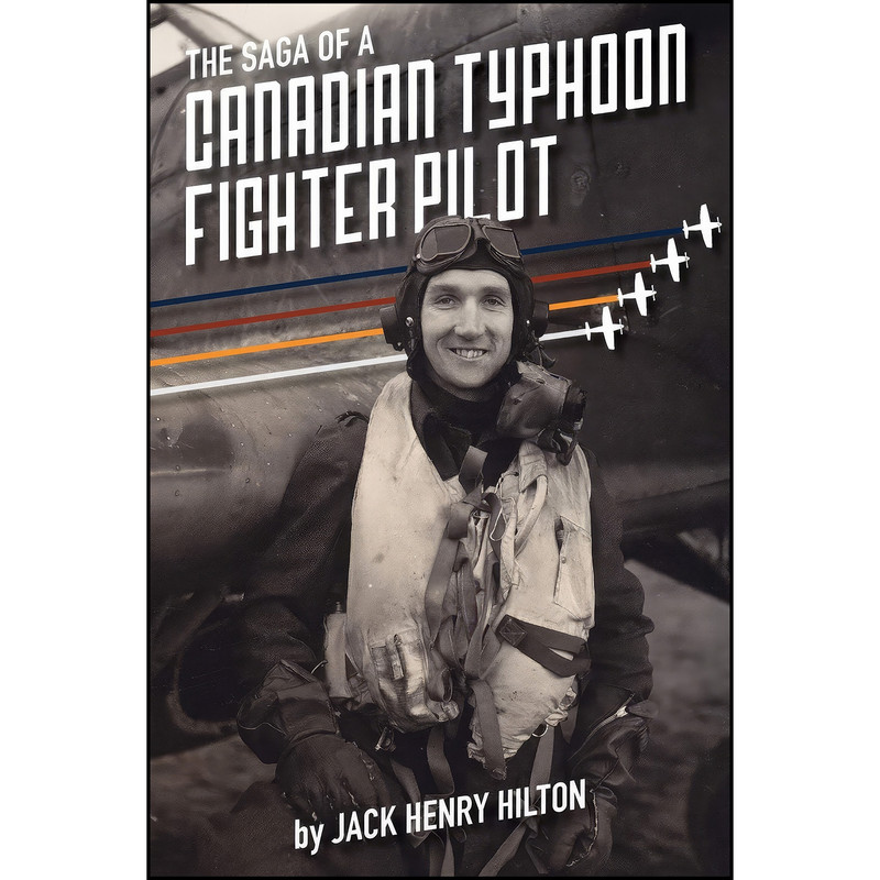 کتاب The Saga of a Canadian Typhoon Fighter Pilot اثر Jack Hilton انتشارات Jack Hilton