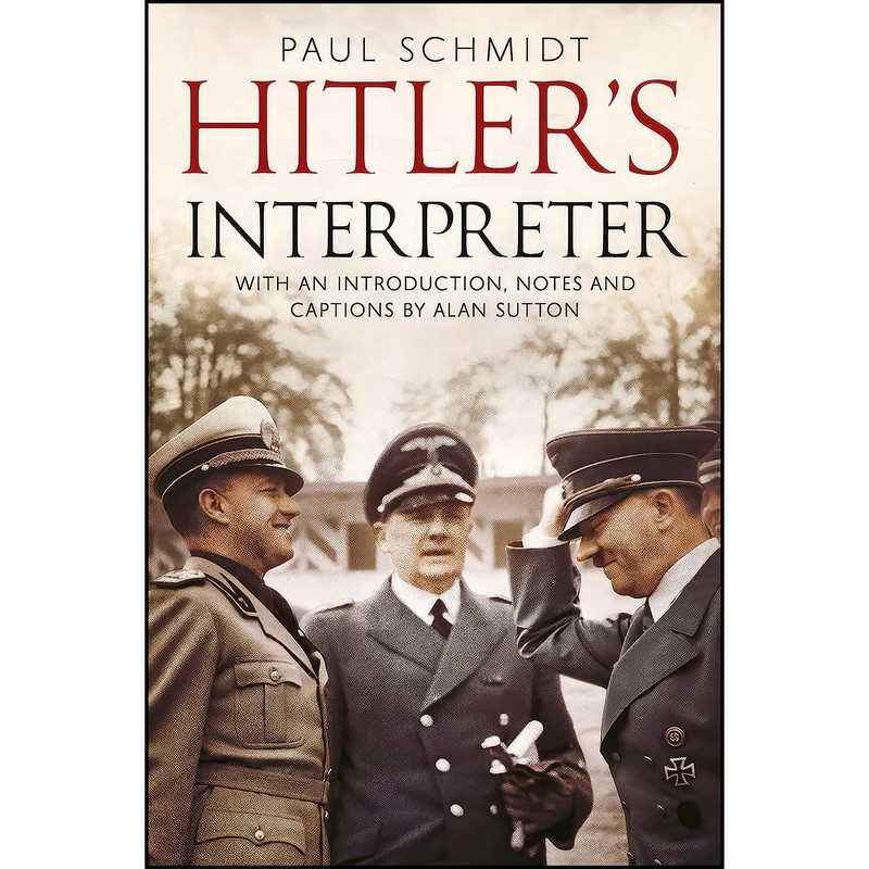 کتاب Hitler’s Interpreter اثر Paul Schmidt انتشارات Fonthill Media