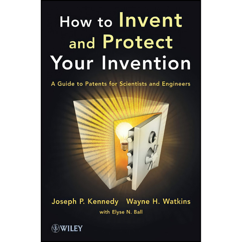 کتاب How to Invent and Protect Your Invention اثر J. P. Kennedy انتشارات Wiley